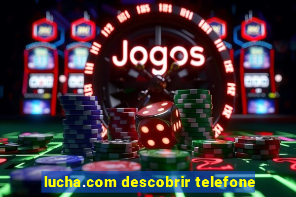 lucha.com descobrir telefone